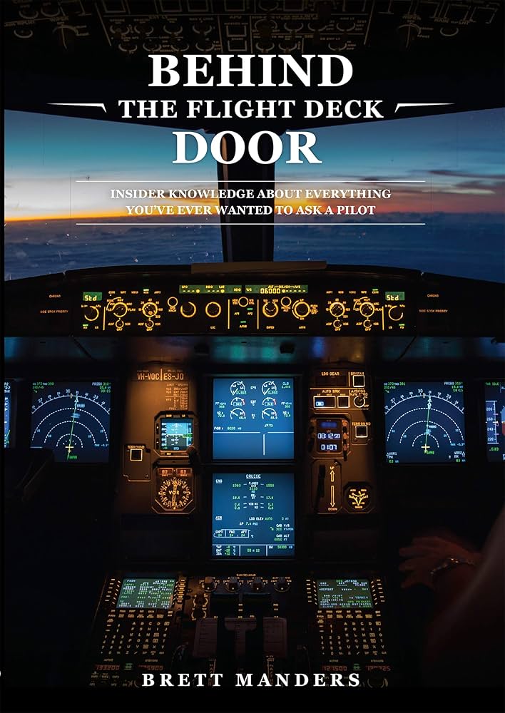 Behind The Flight Deck Door: Insider Knowledge About Everything You have Ever Wanted to Ask A Pilot - Aviation training book